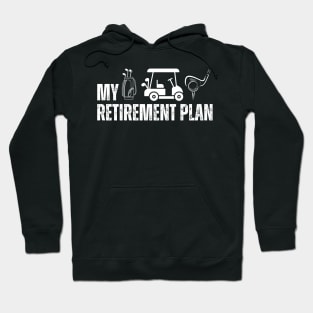 My Retirement Plan Golf Golfer 2024 Hoodie